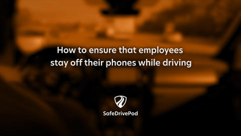 How to ensure that employees stay off their phones while driving